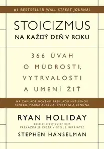 Citáty, výroky, aforizmy, príslovia, porekadlá Stoicizmus na každý deň v roku - Ryan Holiday,Stephen Hanselman