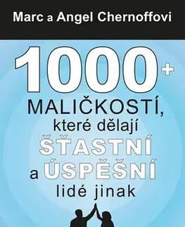 Rozvoj osobnosti 1000 + maličkostí, které dělají šťastní a úspěšní lidé jinak - Marc Chernoff,Angel Chernoff,Tomáš Piňos