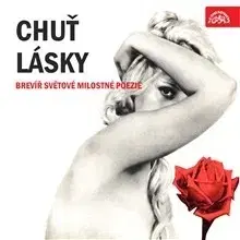 Poézia SUPRAPHON a.s. Chuť lásky. Brevíř světové milostné poezie