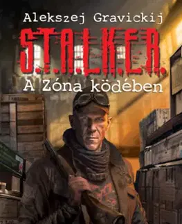 Sci-fi a fantasy S.T.A.L.K.E.R. – A Zóna ködében - Alekszej Gravickij