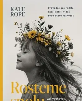 Výchova, cvičenie a hry s deťmi Rosteme spolu - Kate Rope,Radka Knotková