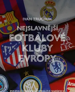 Zdravie, životný štýl - ostatné Nejslavnější fotbalové kluby Evropy - Ivan Truchlík