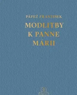 Kresťanstvo Modlitby k Panne Márii - Pápež František