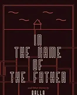 Slovenská beletria In the Name of the Father and Other Stories - Balla,Julia Sherwood,Peter Sherwood