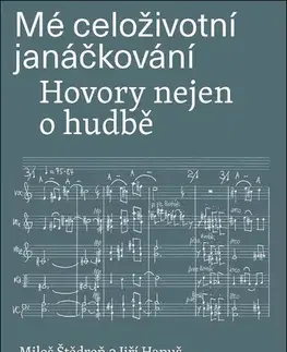 Hudba - noty, spevníky, príručky Mé celoživotní janáčkování: Hovory nejen o hudbě - Miloš Štědroň,Hanuš Jiří