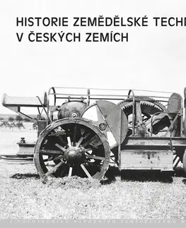 Auto, moto Historie zemědělské techniky v českých zemích - Jan Láznička,Vladimír Michálek