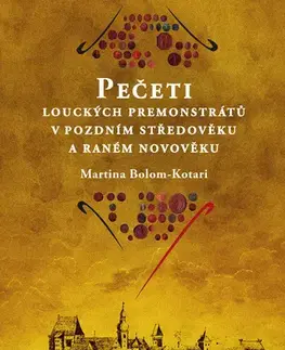 História - ostatné Pečeti louckých premonstrátů v pozdním středověku a raném novověku - Martina Bolom-Kotari