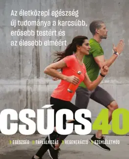 Zdravie, životný štýl - ostatné Csúcs 40 - Az életközepi egészség új tudománya a karcsúbb, erősebb testért és az élesebb elméért - Marc Bubbs