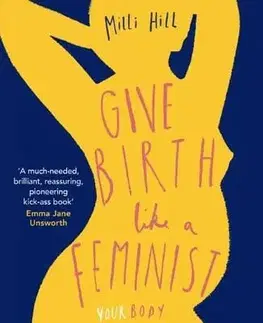 Tehotenstvo a pôrod Give Birth Like a Feminist - Milli Hill