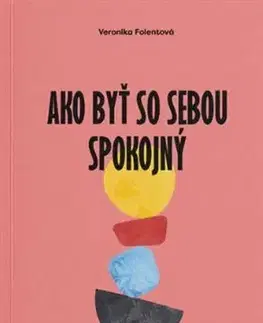 Rozvoj osobnosti Ako byť so sebou spokojný - Veronika Folentová