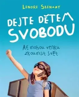 Starostlivosť o dieťa, zdravie dieťaťa Dejte dětem svobodu - Lenore Skenazy
