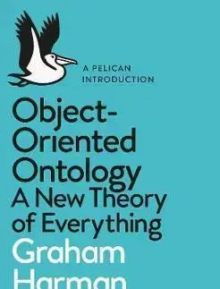 Cudzojazyčná literatúra Object-Oriented Ontology - A New Theory of Everything - Graham Harman