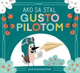Rozprávky Ako sa stal Gusto pilotom - Lucia Zednikovičová