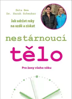 Zdravie, životný štýl - ostatné Jak udržet roky na uzdě a získat nestárnoucí tělo - Peta Bee,Sarah Schenkerová