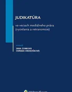Právo - ostatné Judikatúra vo veciach mediálneho práva (vysielania a retransmisie) - Jana Zemková,Tamara Ondrušková