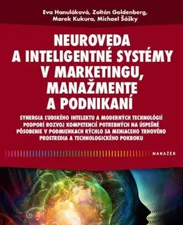 Podnikanie, obchod, predaj Neuroveda a inteligentné systémy v marketingu, manažmente a podnikaní - Eva Hanuláková,Marek Kukura,Michael Šášky,Zoltán Goldenberg