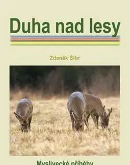 Poľovníctvo Duha nad lesy - Zdeněk Šíbr