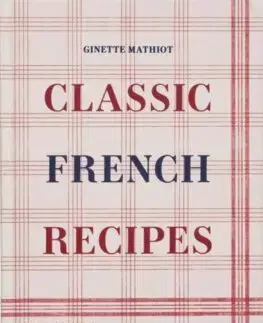Národná kuchyňa - ostatné Classic French Recipes - Ginette Mathiot
