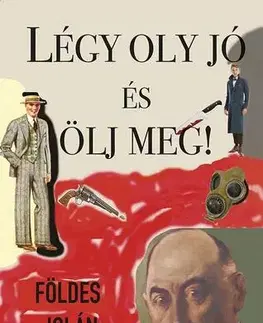 Detektívky, trilery, horory Légy oly jó és ölj meg! - Földes Jolán