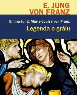 Psychológia, etika Legenda o grálu - Emma Jung,Marie-Louise von Franz,Petr Patočka