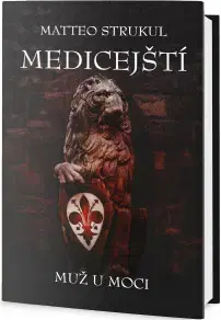 Historické romány Medicejští - Muž u moci - Matteo Strukul
