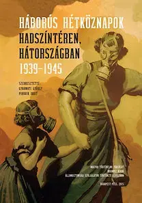 Druhá svetová vojna Háborús hétköznapok hadszíntéren, hátországban 1939-1945 - Judit Pihurik,György Gyarmati