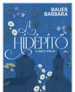 Beletria - ostatné A hídépítő 2. - A múlt ereje (különleges kiadás) - Barbara Bauer