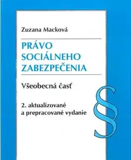 Občianske právo Právo sociálneho zabezpečenia. Všeobecná časť 2. vydanie - Zuzana Macková