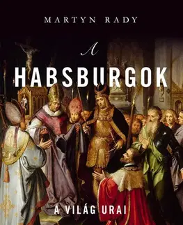História - ostatné A Habsburgok - Martyn Rady