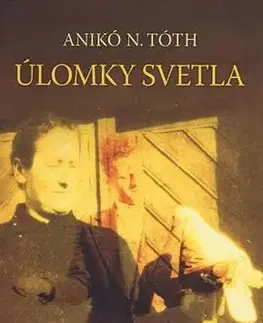 Skutočné príbehy Úlomky svetla - Anikó N.Tóth