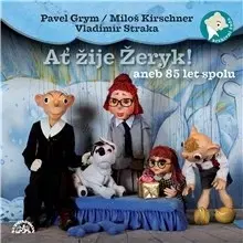 Pre deti a mládež SUPRAPHON a.s. Ať žije Žeryk! aneb 85 let spolu
