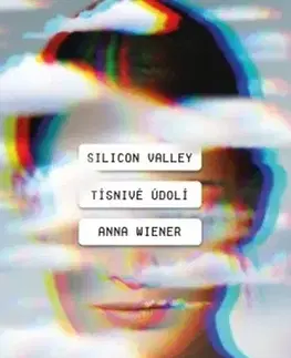 Ekonómia, manažment - ostatné Silicon Valley: Tísnivé údolí - Anna Wiener,Linda Hroníková