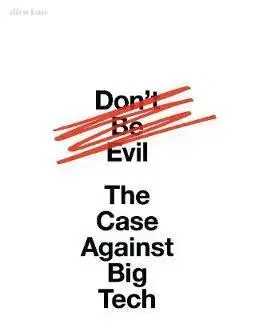 Cudzojazyčná literatúra Don't Be Evil - The Case Against Big Tech - Rana Foroohar