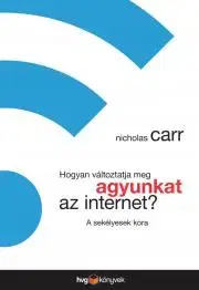 Rozvoj osobnosti Hogyan változtatja meg agyunkat az internet - Nicholas Carr