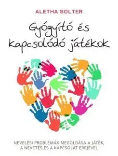 Výchova, cvičenie a hry s deťmi Gyógyító és kapcsolódó játékok - Aletha Solterová