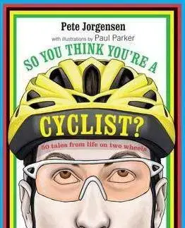 Beh, bicyklovanie, plávanie So You Think You're a Cyclist? - Pete Jorgensen