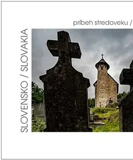 Encyklopédie, obrazové publikácie Slovensko - príbeh stredoveku - Tomáš Hulík