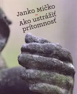 Novely, poviedky, antológie Ako ustrážiť prítomnosť - Janko Mičko,Alica Klobučníková
