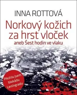 Skutočné príbehy Norkový kožich za hrst vloček aneb Šest hodin ve vlaku - Inna Rottová