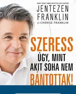 Odborná a náučná literatúra - ostatné Szeress úgy, mint akit soha nem bántottak! - Franklin Jentezen