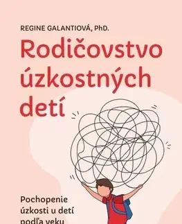 Psychológia, etika Rodičovstvo úzkostných detí - Regine Galanti PhD