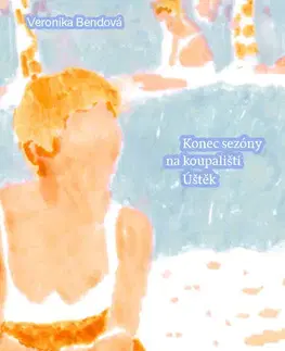 Beletria - ostatné Konec sezóny na koupališti Úštěk - Veronika Bendová