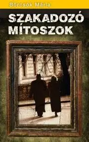 História Szakadozó mítoszok - Mária Börcsök
