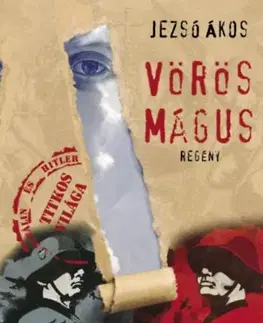 Historické romány Vörös Mágus - Hitler és Sztálin titkos világa - Ákos Jezsó