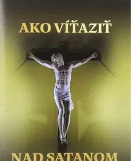 Kresťanstvo Ako víťaziť nad satanom - Mária Vicenová