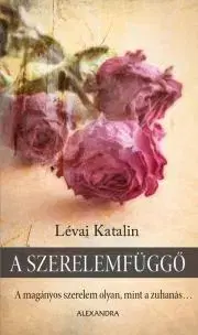 Romantická beletria A szerelemfüggő - Katalin Lévai