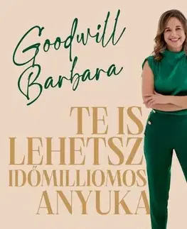 Psychológia, etika Te is lehetsz időmilliomos anyuka - Barbara Goodwill
