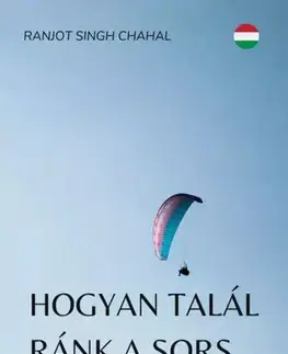 Ezoterika - ostatné Hogyan talál ránk a sors - Ranjot Singh Chahal
