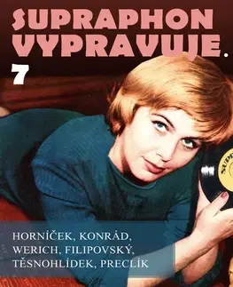 Svetová beletria SUPRAPHON a.s. Supraphon vypravuje...7 (Horníček, Konrád, Werich, Filipovský, Těsnohlídek, Preclík)