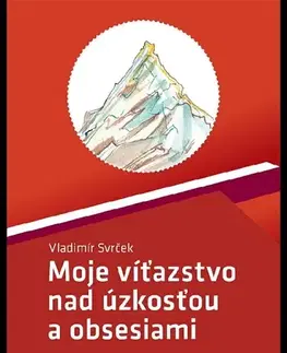 Motivačná literatúra - ostatné Moje víťazstvo nad úzkosťou a obsesiami - Vladimír Svrček